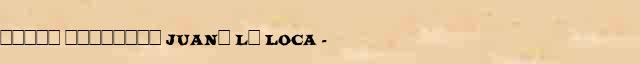 ����� �������� (Juan� l� Loca) (1479-1555) ������� ���������(������) � ������� ����������������� ����������� ������� 